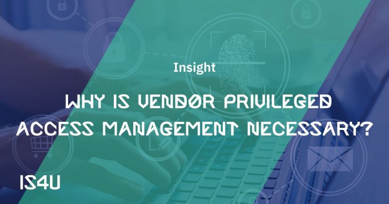Featured image for blog: Vendor Privileged Access Management and why it's necessary